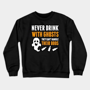 Never Drink With Ghosts Crewneck Sweatshirt